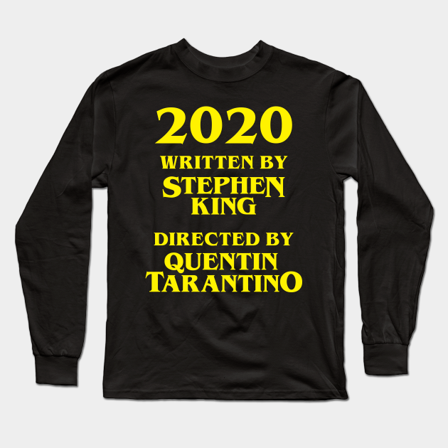 2020 written by stephen king and directed by quentin tarantino - 2020 - Long Sleeve T-Shirt